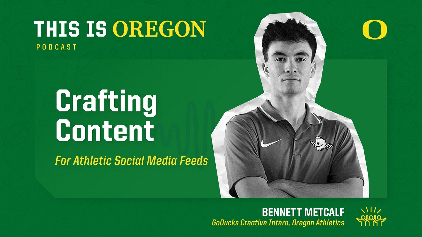 A promotional graphic that includes headshots of Bennett Metcalf and the title of the episode, Crafting content for athletic social media feeds, on the This is Oregon Podcast