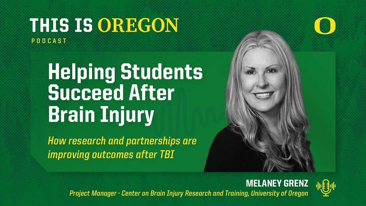This is Oregon promotional graphic featuring an image of Melaney Grenz and the title of the episode: Helping Students Succeed After Brain Injury