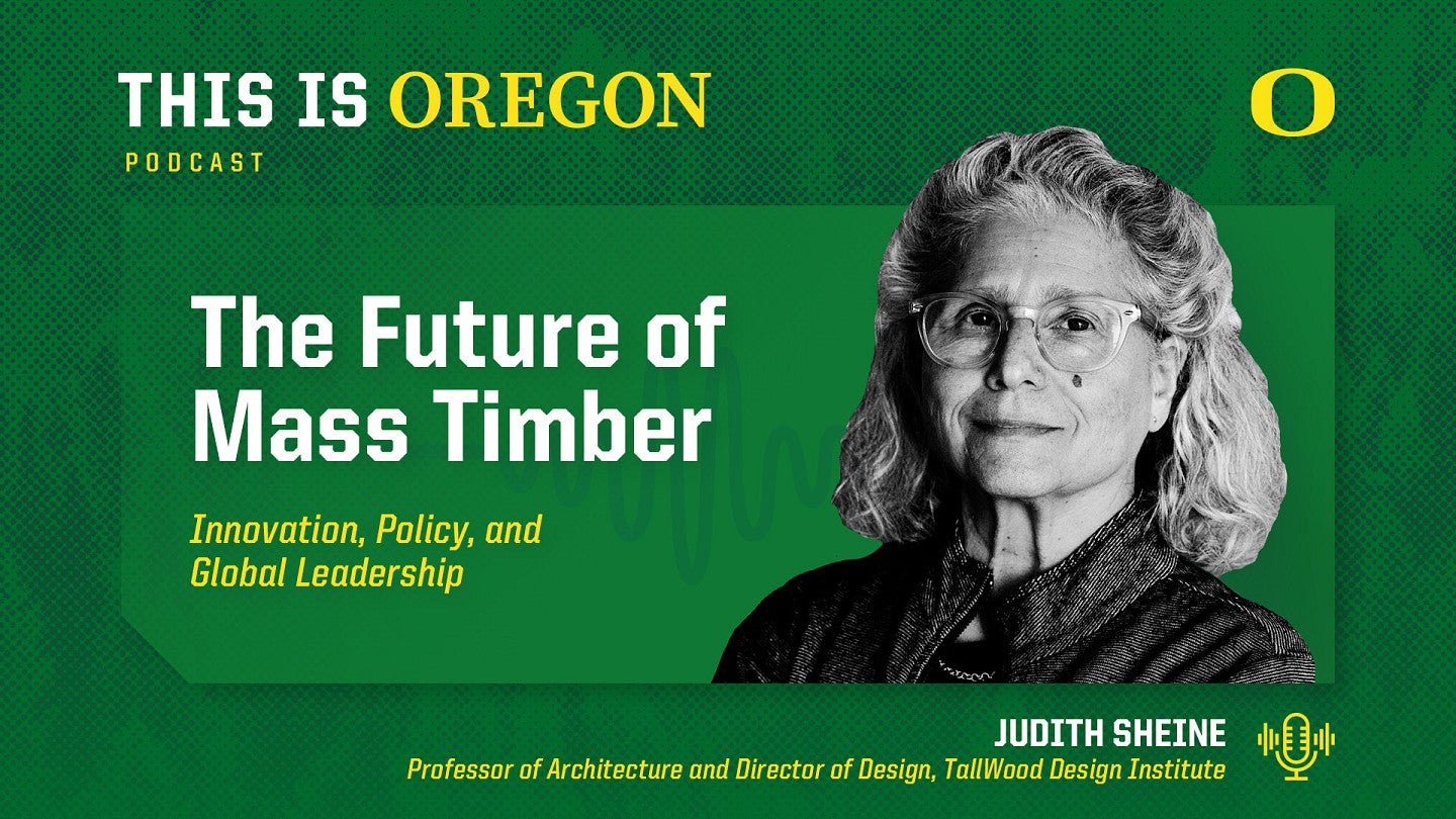 This is Oregon podcast graphic featuring an image of Judith Sheine next to the episode title, 'Mass Timber 101: Exploring the sustainability, and economic promise of Oregon’s next-generation wood innovation'