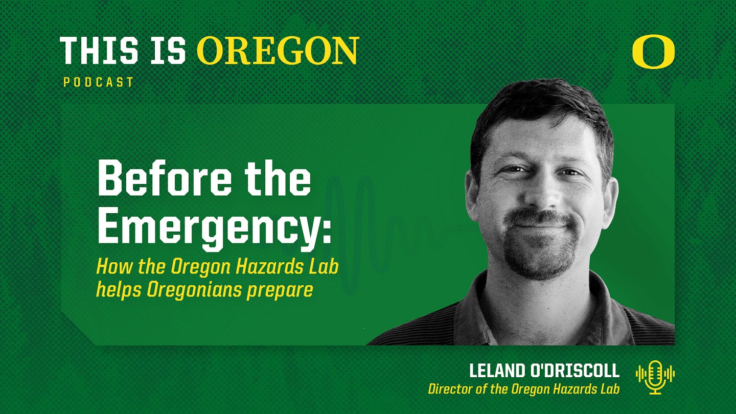 This is Oregon podcast graphic featuring an image of Leland O'Driscoll and the episode title, 'Before the Emergency: How the Oregon Hazards Lab Helps Oregonians Prepare"