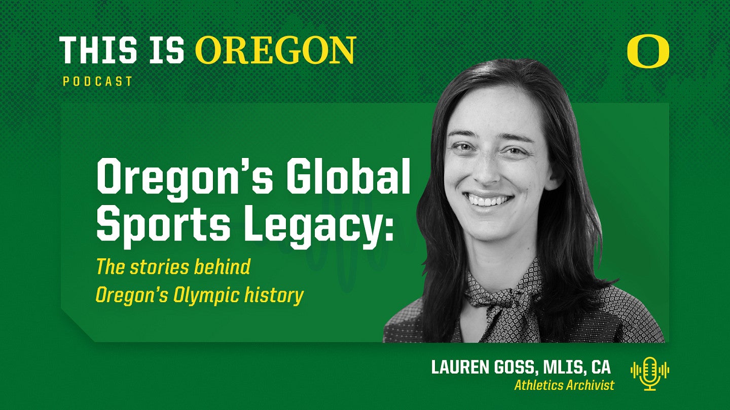 This is Oregon podcast graphic featuring an image of Lauren Goss and the episode title, "Oregon's Global Sports Legacy: The Stories Behind Oregon’s Olympic History"