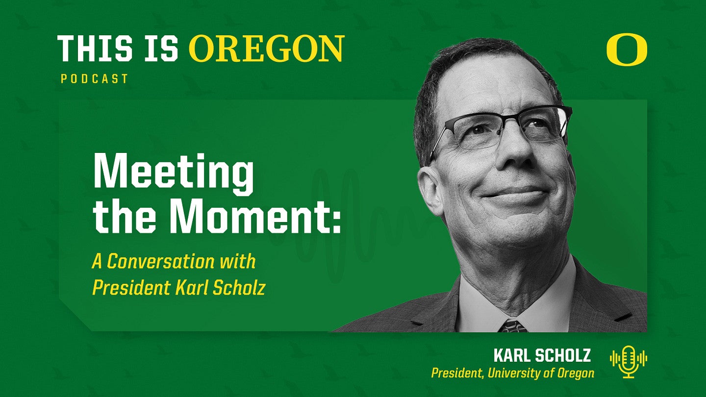 This is Oregon podcast graphic featuring an image of Karl Scholz and the episode title, "Meeting the Moment: A Conversation with President Karl Scholz"