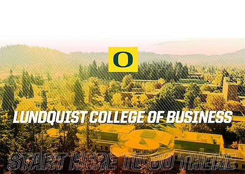 Lundquist College of Business: Start Here to Go There